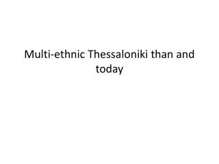 Multi-ethnic Thessaloniki than and today