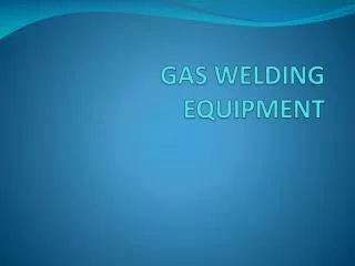 GAS WELDING EQUIPMENT