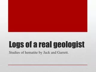 Logs of a real geologist