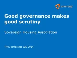 Good governance makes good scrutiny Sovereign Housing Association TPAS conference July 2014