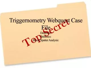 Triggernometry Webquest Case File Detective: Ballistics: Blood Spatter Analysis: