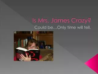 Is Mrs. James Crazy?