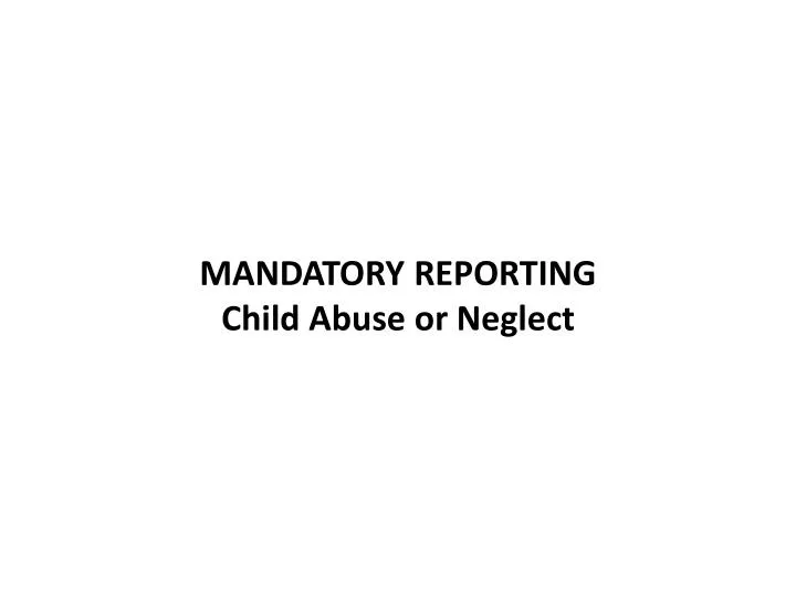 mandatory reporting child abuse or neglect