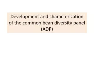 Development and characterization of the common bean diversity panel (ADP)