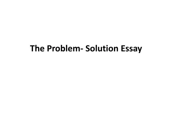 the problem solution essay