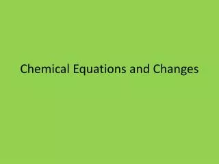Chemical Equations and Changes
