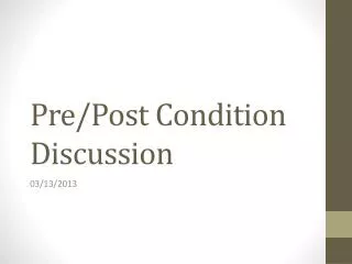 Pre/Post Condition Discussion