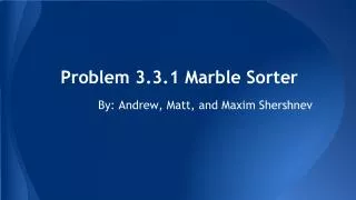 Problem 3.3.1 Marble Sorter