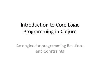 Introduction to Core.Logic Programming in Clojure
