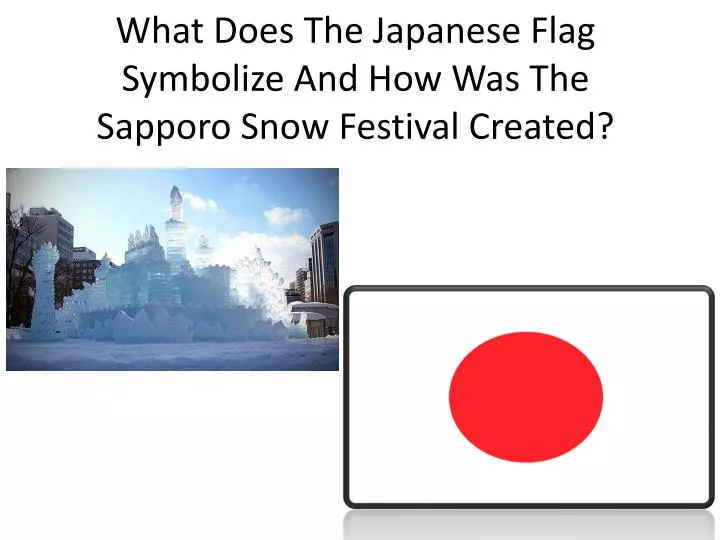 what does the japanese flag symbolize and how was the sapporo snow festival created