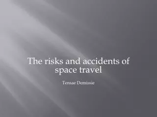 The risks and accidents of space travel Tensae Demissie