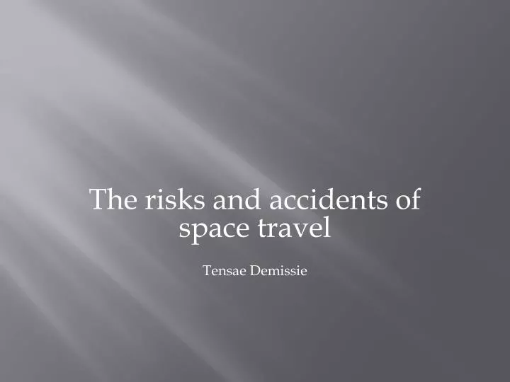 the risks and accidents of space travel tensae demissie