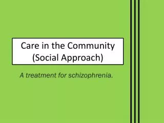 Care in the Community (Social Approach)