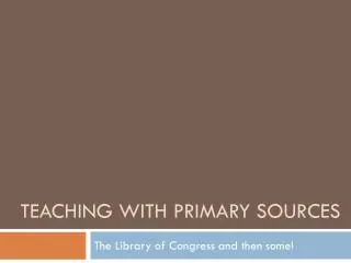 Teaching with primary sources
