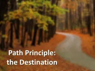 Path Principle: the Destination