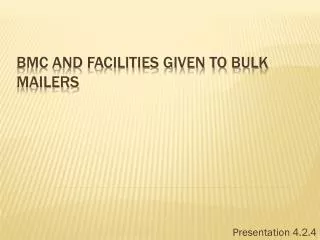 BMC AND FACILITIES GIVEN TO BULK MAILERS