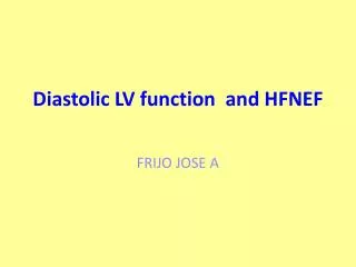 Diastolic LV function and HFNEF