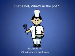 Chef, Chef, What’s in the pot?