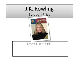 J.K. Rowling By: Joan Price