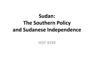 Sudan: The Southern Policy and Sudanese Independence