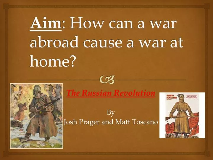 aim how can a war abroad cause a war at home