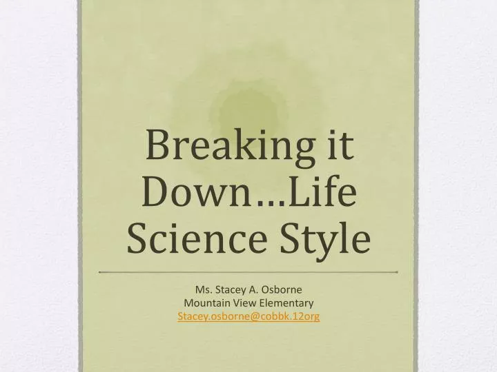 breaking it down life science style