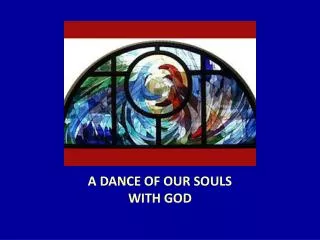 A DANCE OF OUR SOULS WITH GOD