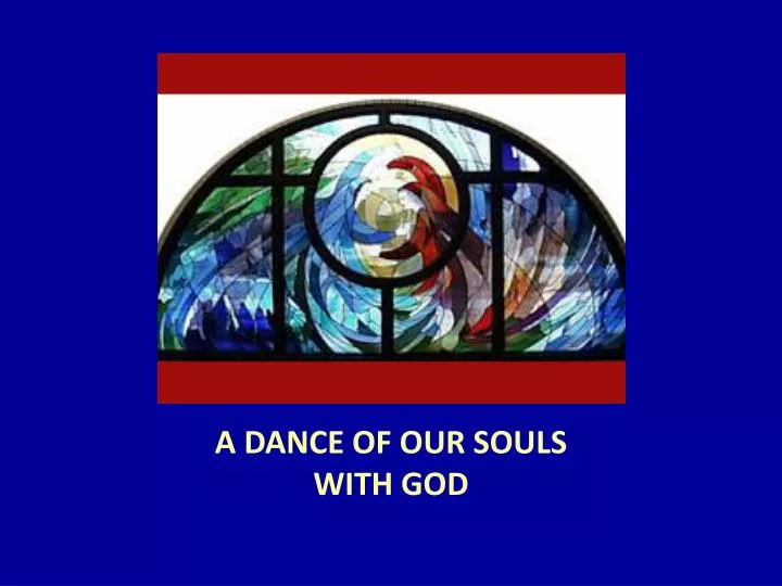 a dance of our souls with god