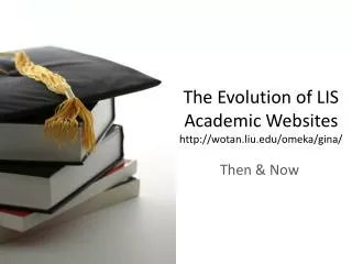The Evolution of LIS Academic Websites wotan.liu/omeka/gina/