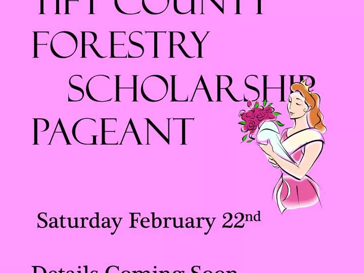 tift county forestry scholarship pageant saturday february 22 nd details coming soon