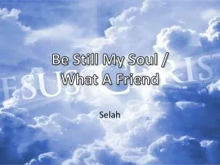 Be Still My Soul / What A Friend
