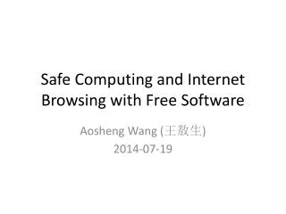 Safe Computing and Internet B rowsing with Free Software