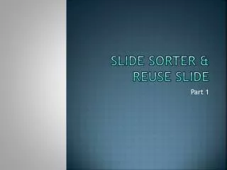 Slide Sorter &amp; Reuse Slide