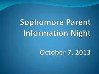 Sophomore Parent Information Night October 7, 2013