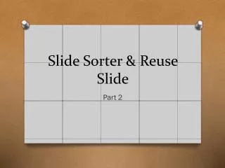 Slide Sorter &amp; Reuse Slide