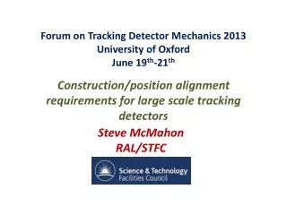 Forum on Tracking Detector Mechanics 2013 University of Oxford June 19 th -21 th