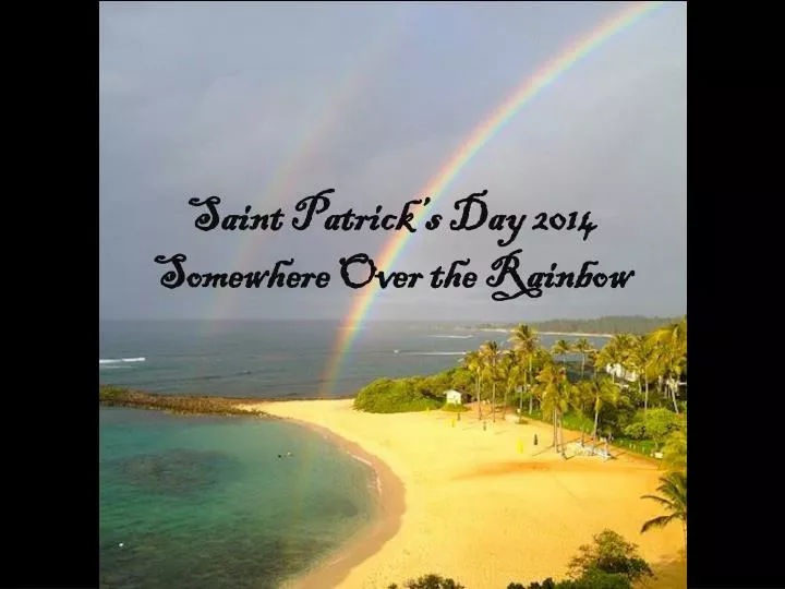 saint patrick s day 2014 somewhere over the rainbow
