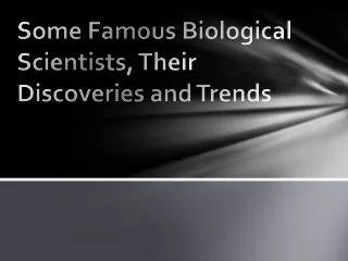 Some Famous Biological Scientists, Their Discoveries and Trends