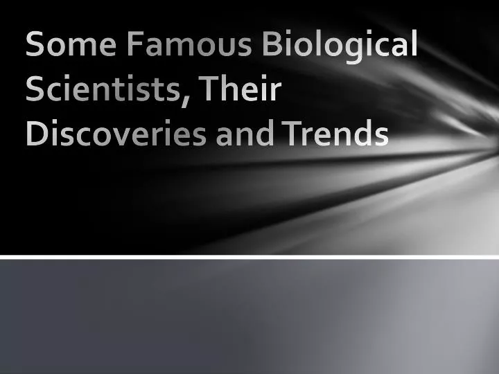 some famous biological scientists their discoveries and trends