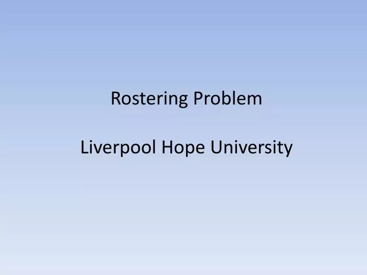 rostering problem liverpool hope university