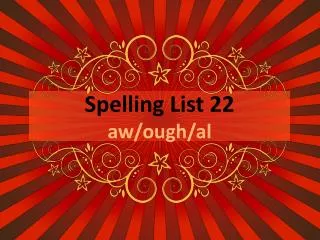 Spelling List 22 aw/ ough /al