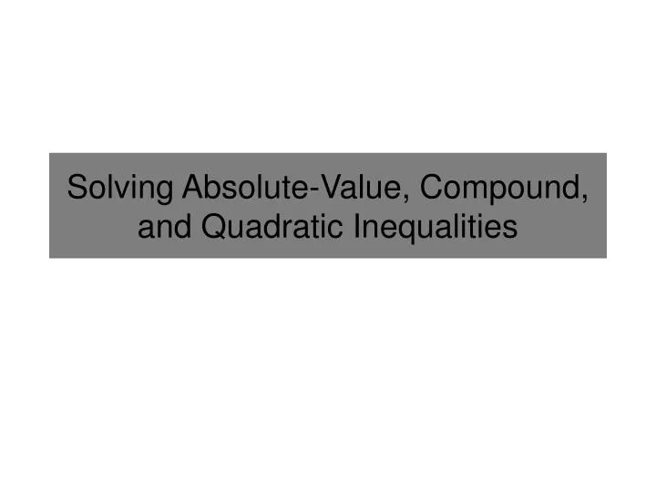 solving absolute value compound and quadratic inequalities