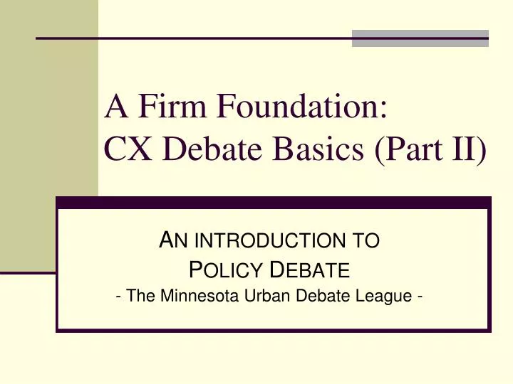 a firm foundation cx debate basics part ii