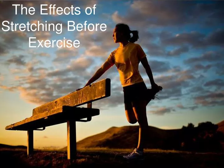 the effects of stretching before exercise
