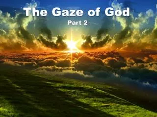 The Gaze of God Part 2