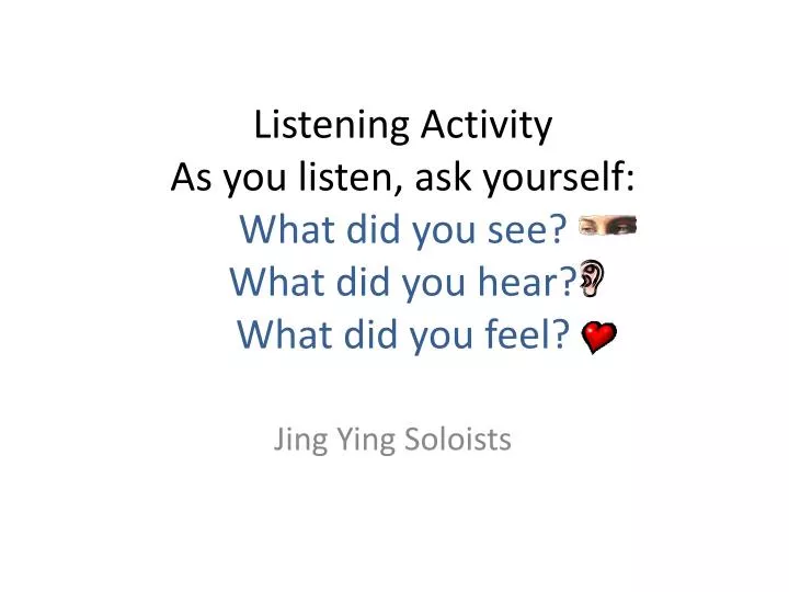 listening activity as you listen ask yourself what did you see what did you hear what did you feel