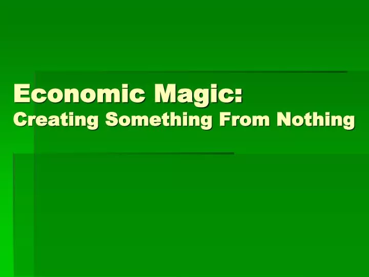 economic magic creating something from nothing