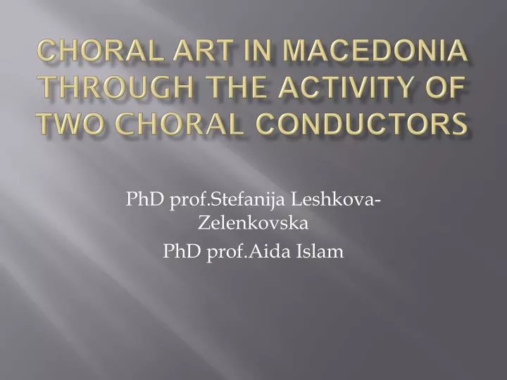 choral art in macedonia through the activit y of two choral conductor s