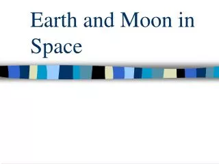 Earth and Moon in Space