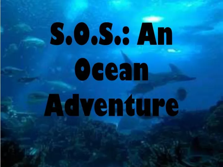 s o s an ocean adventure